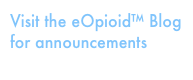 Visit the eOpioid™ Blog for announcements